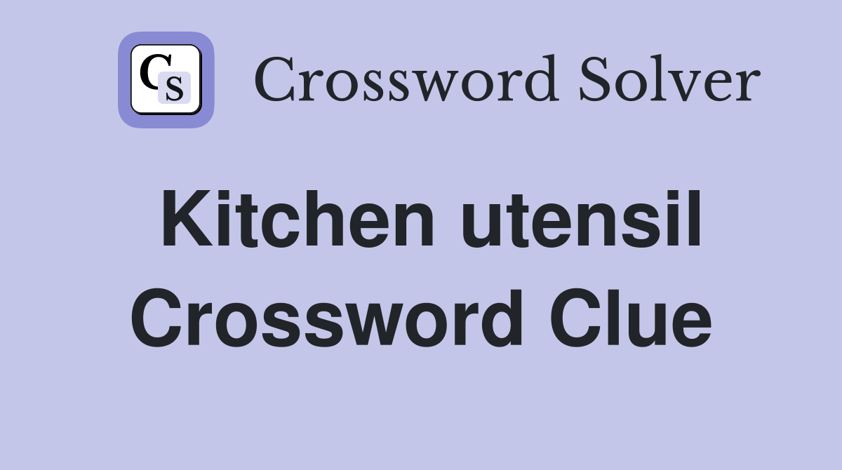 Kitchen utensil Crossword Clue Answers Crossword Solver